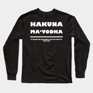 Hakuna Ma'Vodka Long Sleeve T-Shirt